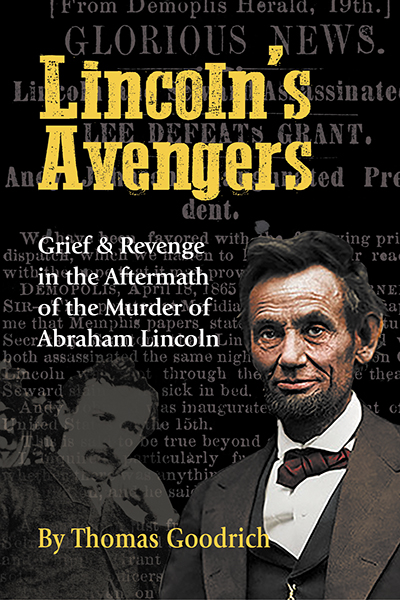 LINCOLN’S AVENGERS: Grief & Revenge in the Aftermath of the Murder of Abraham Lincoln