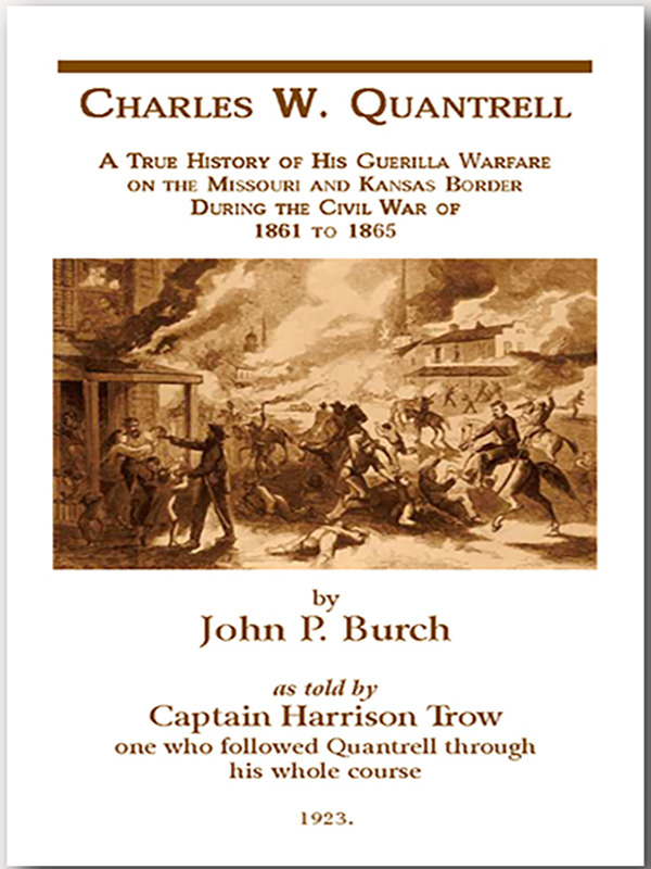 A True History of His Guerrilla Warfare on the Missouri and Kansas Border During the Civil War of 1861 to 1865