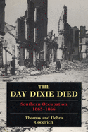 The Day Dixie Died: The Occupied South, 1865-1866