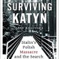 Surviving Katyn: Stalin’s Polish Massacre and the Search for Truth