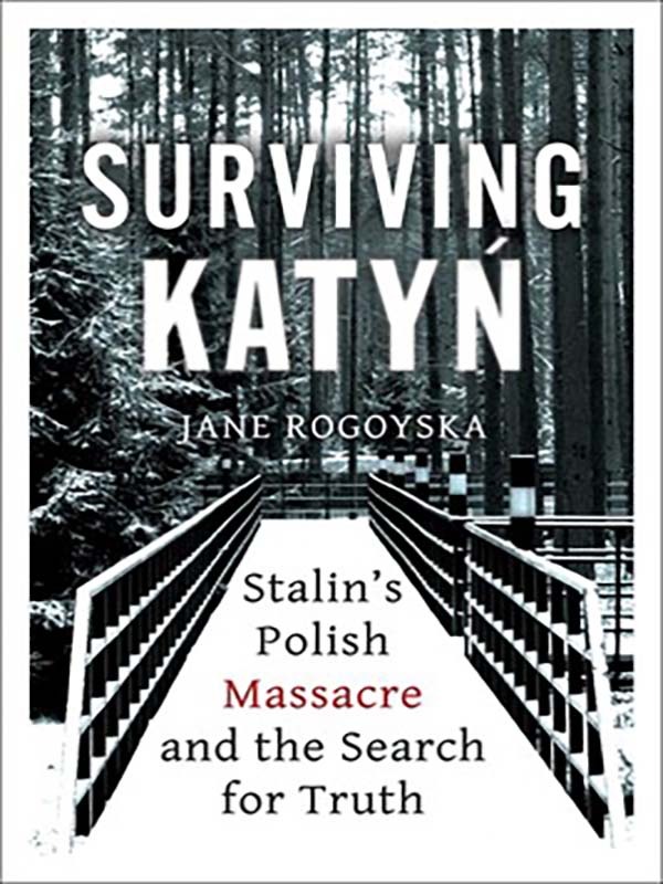 Surviving Katyn: Stalin’s Polish Massacre and the Search for Truth