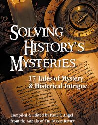 Solving History’s Mysteries:  17 Tales of Historical Intrigue