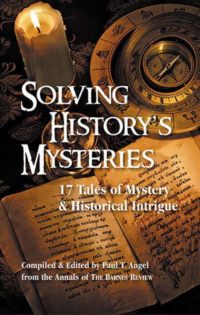Solving History’s Mysteries:  17 Tales of Historical Intrigue