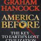 America Before: The Key to Earth’s Lost Civilization