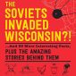 Now I Know: The Soviets Invaded Wisconsin?!