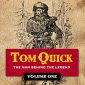 Tom Quick: The Man Behind the Legend Vol. I and II