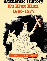Authentic History: Ku Klux Klan, 1865–1877