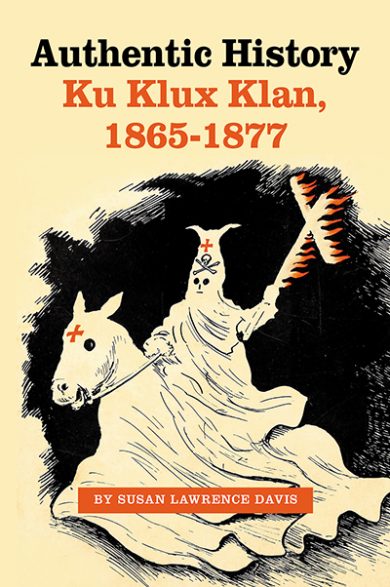 Authentic History:  Ku Klux Klan, 1865–1877