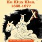 Authentic History:  Ku Klux Klan, 1865–1877