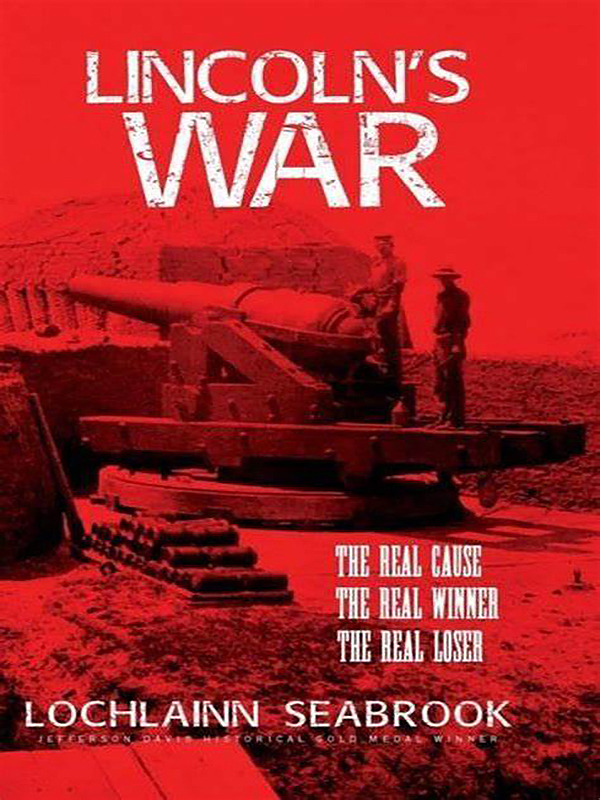 Lincoln’s War: The Real Cause, the Real Winner, the Real Loser