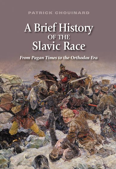 A Brief History of the Slavic Race  from Pagan Times to the Orthodox Era