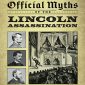 Exploding the  Official Myths  of the Lincoln  Assassination