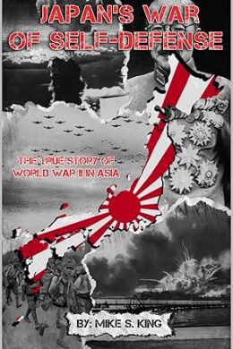 Japan’s War of Self-Defense: The True Story of World War II in Asia