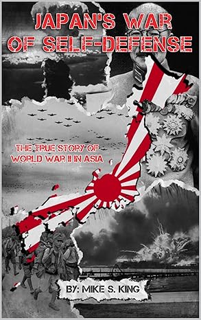 Japan’s War of Self-Defense The True Story of World War II in Asia